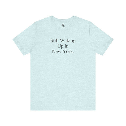 Still Waking Up in New York Tee Minimalist Bella Canvas Shirt NYC Graphic Tee