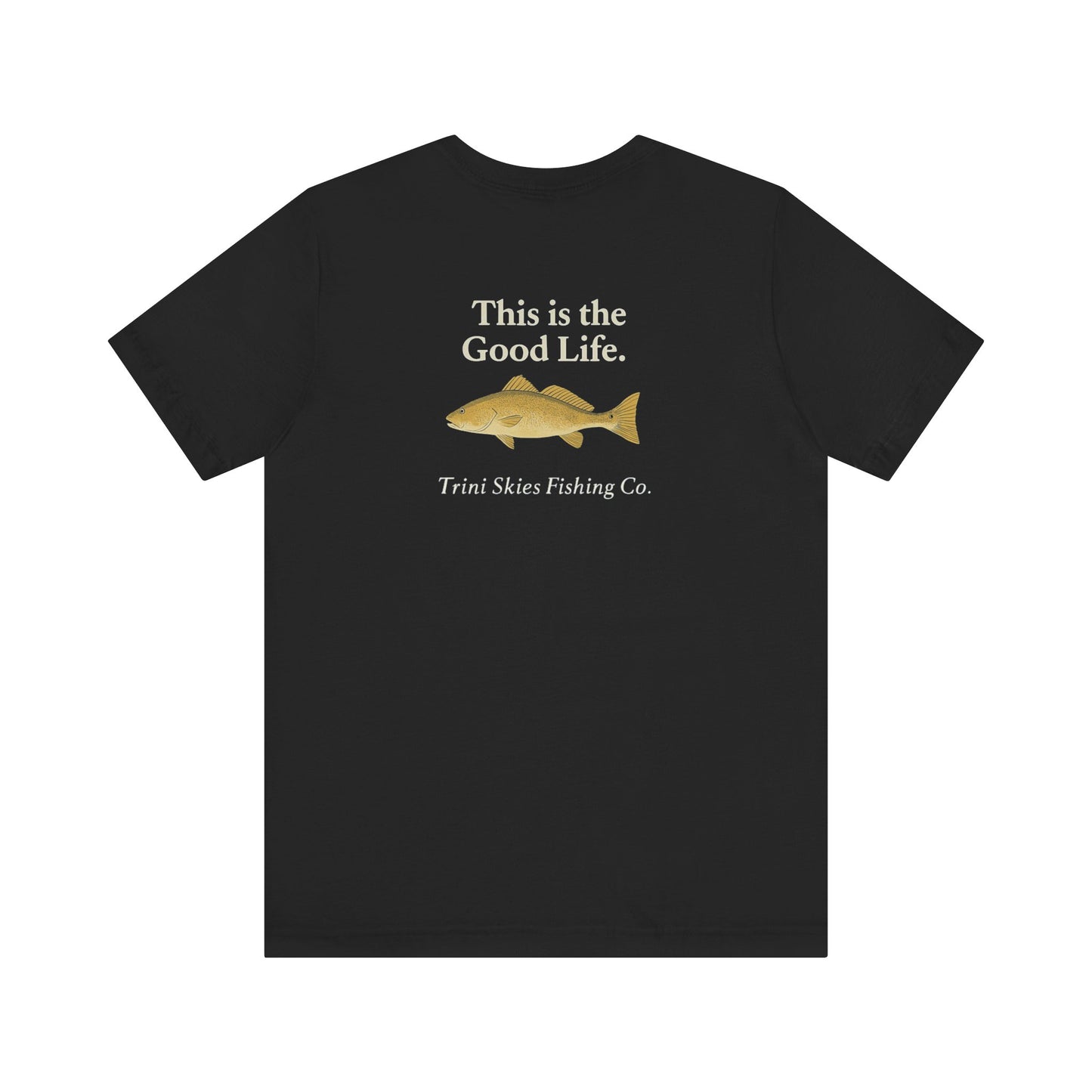 This is the Good Life Fishing Tee Trini Skies Fishing Co. Saltwater Lifestyle Shirt Red Drum Tee