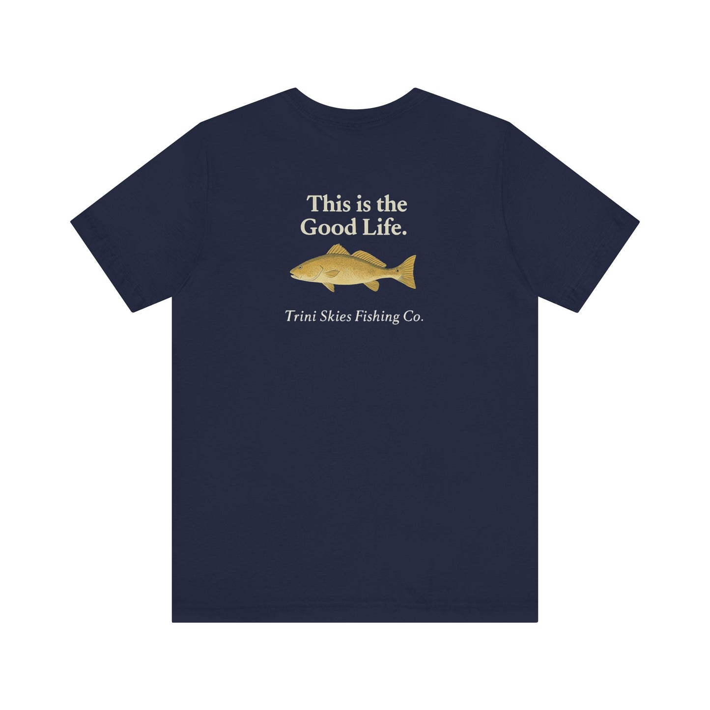 This is the Good Life Fishing Tee Trini Skies Fishing Co. Saltwater Lifestyle Shirt Red Drum Tee