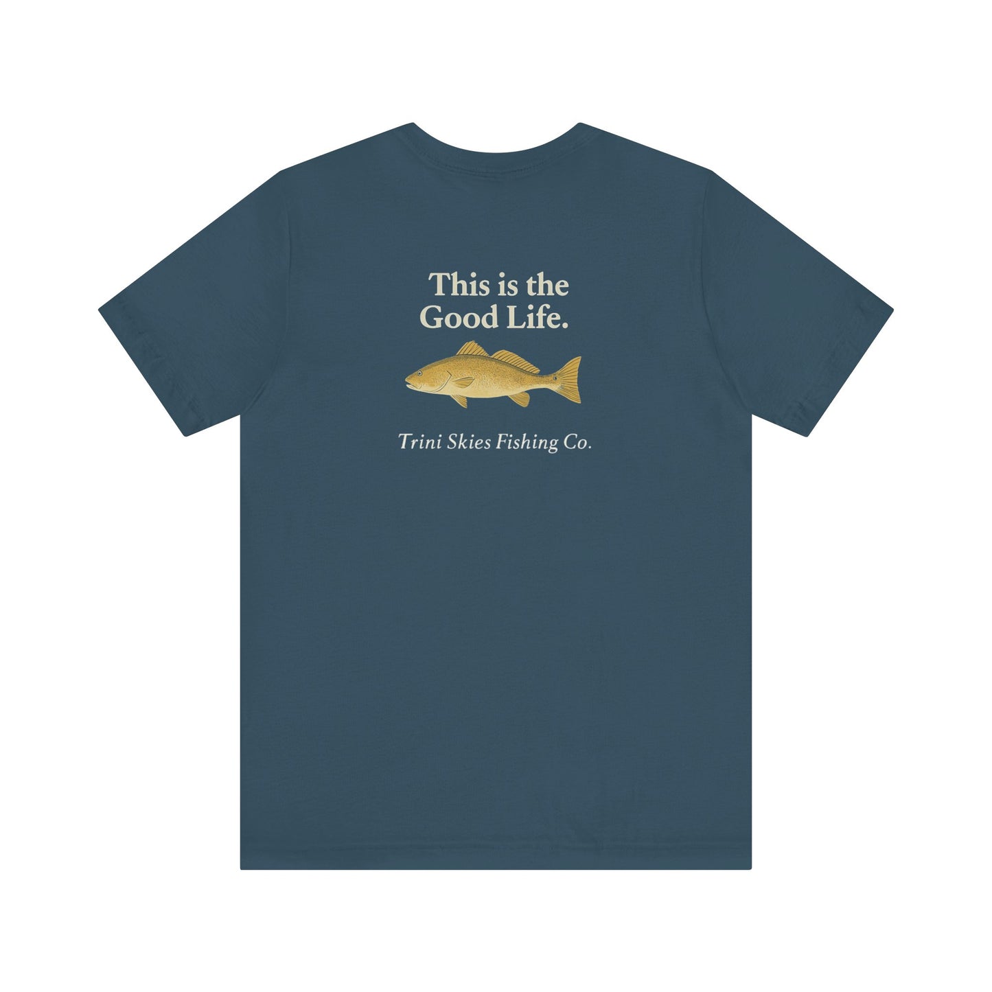 This is the Good Life Fishing Tee Trini Skies Fishing Co. Saltwater Lifestyle Shirt Red Drum Tee