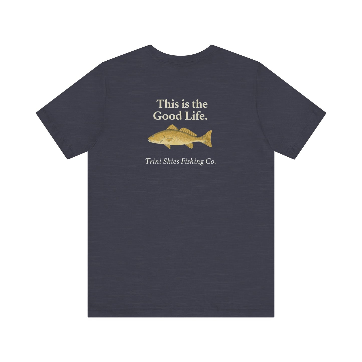 This is the Good Life Fishing Tee Trini Skies Fishing Co. Saltwater Lifestyle Shirt Red Drum Tee