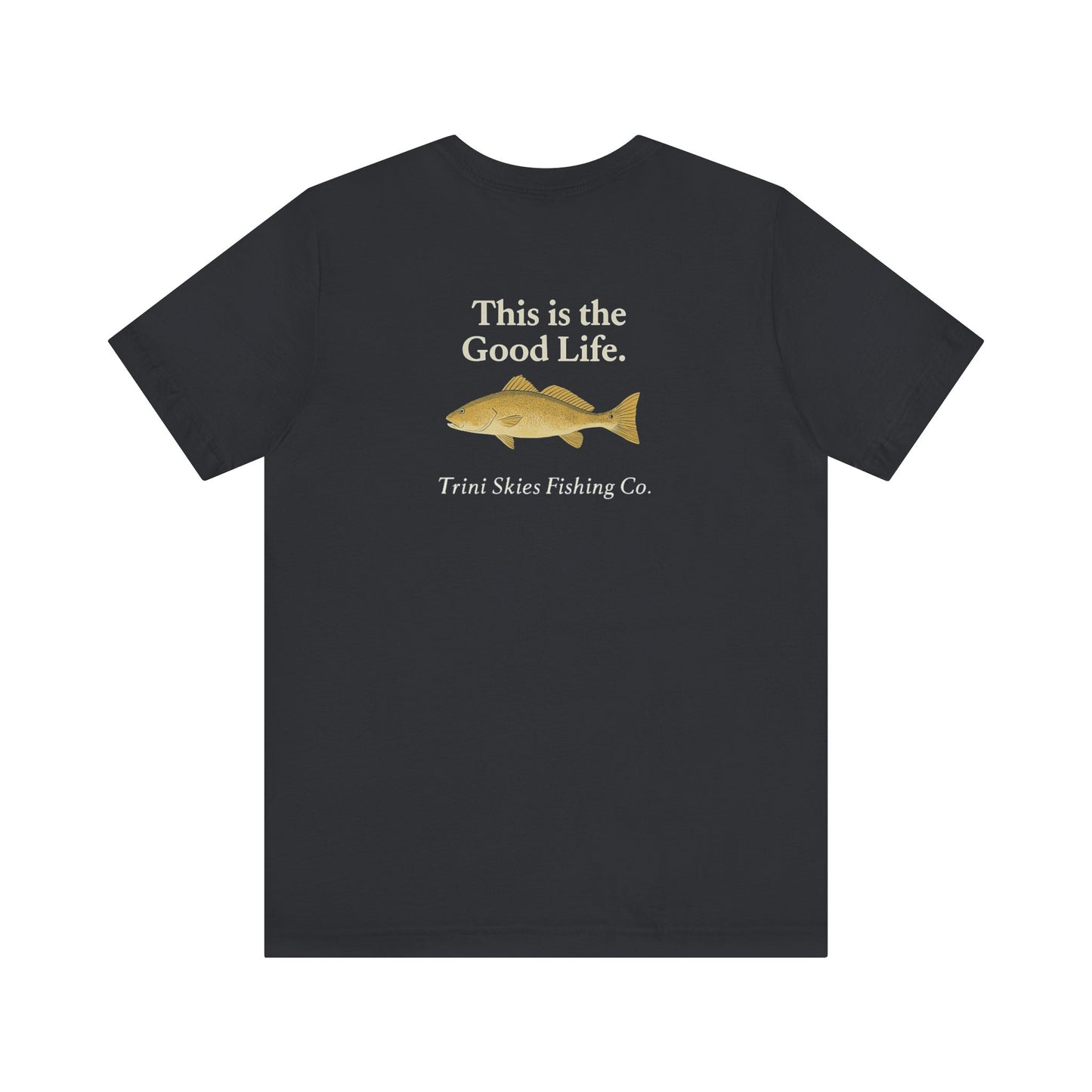 This is the Good Life Fishing Tee Trini Skies Fishing Co. Saltwater Lifestyle Shirt Red Drum Tee