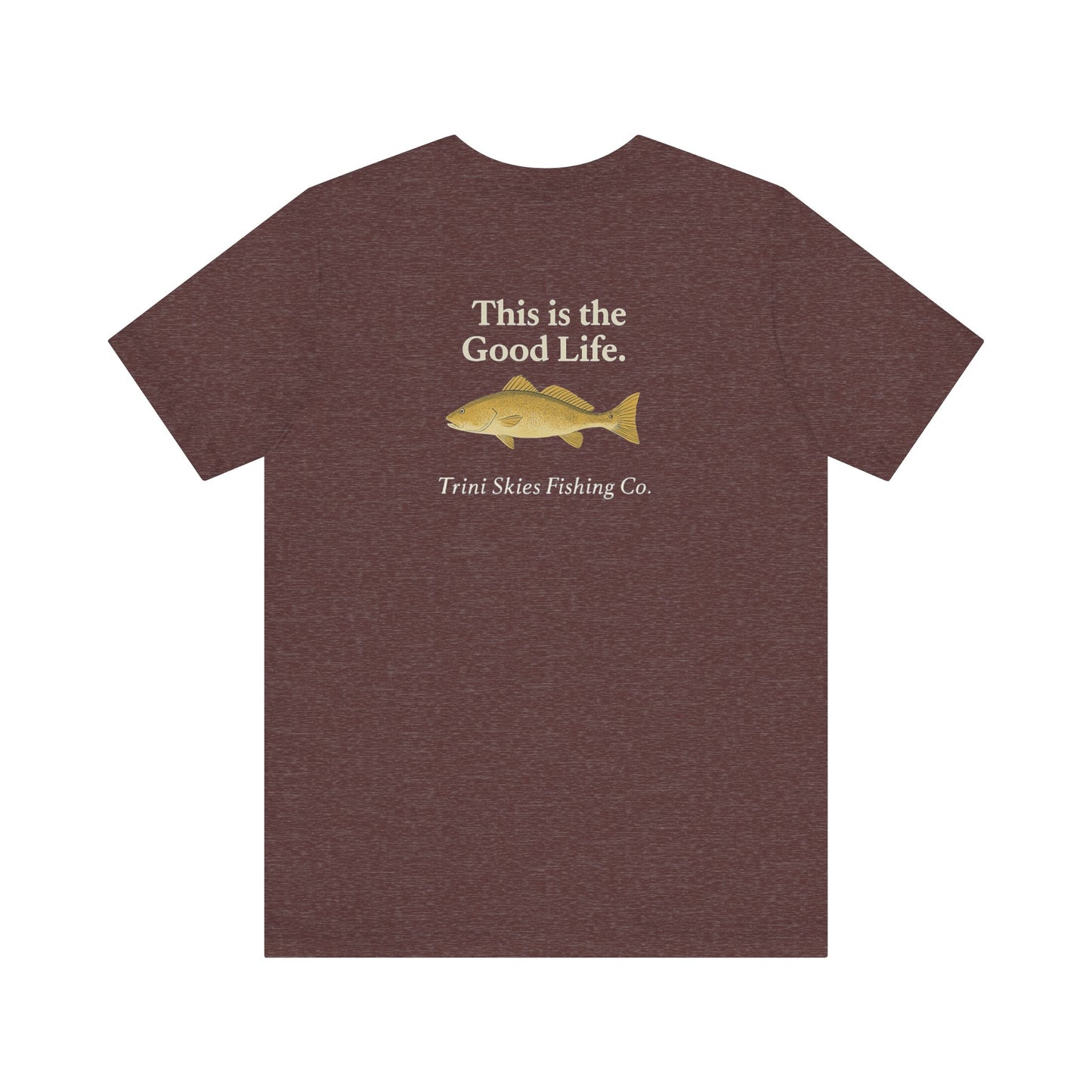 This is the Good Life Fishing Tee Trini Skies Fishing Co. Saltwater Lifestyle Shirt Red Drum Tee