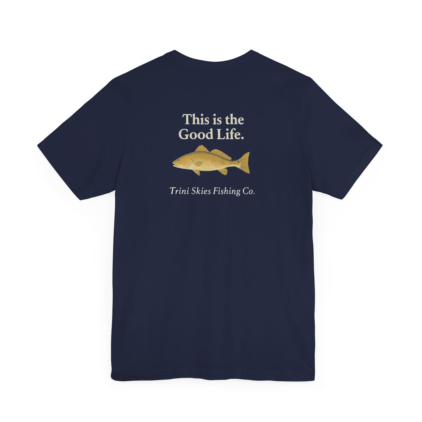This is the Good Life Fishing Tee Trini Skies Fishing Co. Saltwater Lifestyle Shirt Red Drum Tee