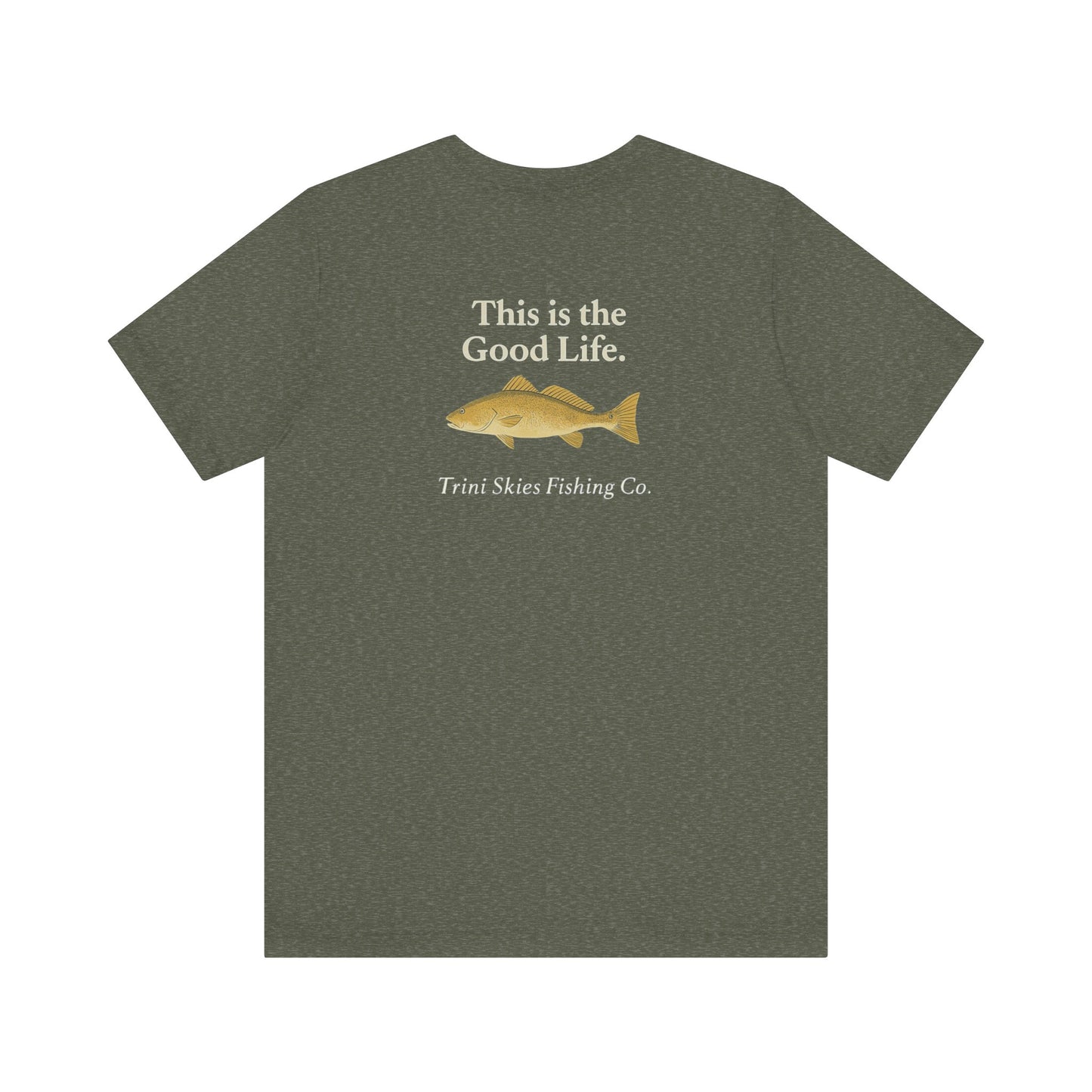 This is the Good Life Fishing Tee Trini Skies Fishing Co. Saltwater Lifestyle Shirt Red Drum Tee