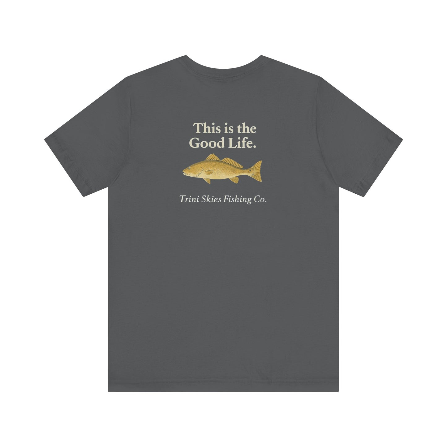 This is the Good Life Fishing Tee Trini Skies Fishing Co. Saltwater Lifestyle Shirt Red Drum Tee