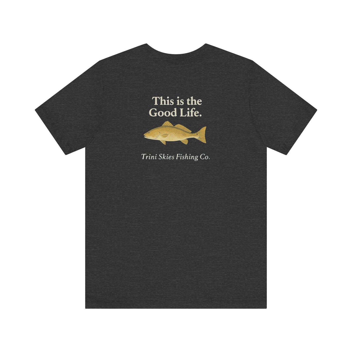 This is the Good Life Fishing Tee Trini Skies Fishing Co. Saltwater Lifestyle Shirt Red Drum Tee