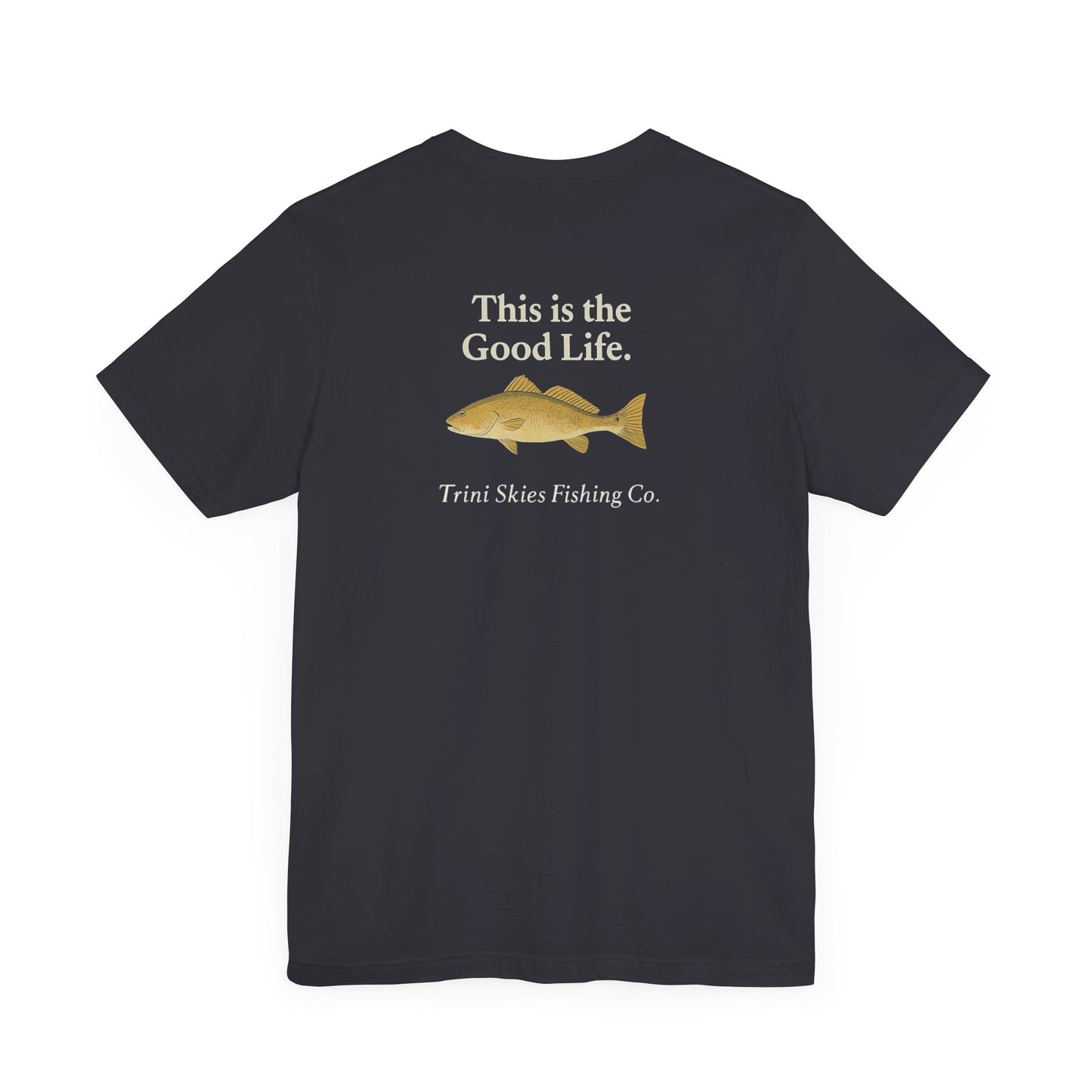 This is the Good Life Fishing Tee Trini Skies Fishing Co. Saltwater Lifestyle Shirt Red Drum Tee