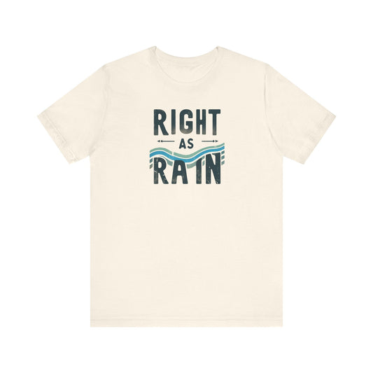 Right as Rain Unisex Tee - Classic Comfy Cotton Shirt Great Gift Birthday Gift, Son Gift, Daughter Gift, Husband Gift, Wife Gift, Trendy Tee