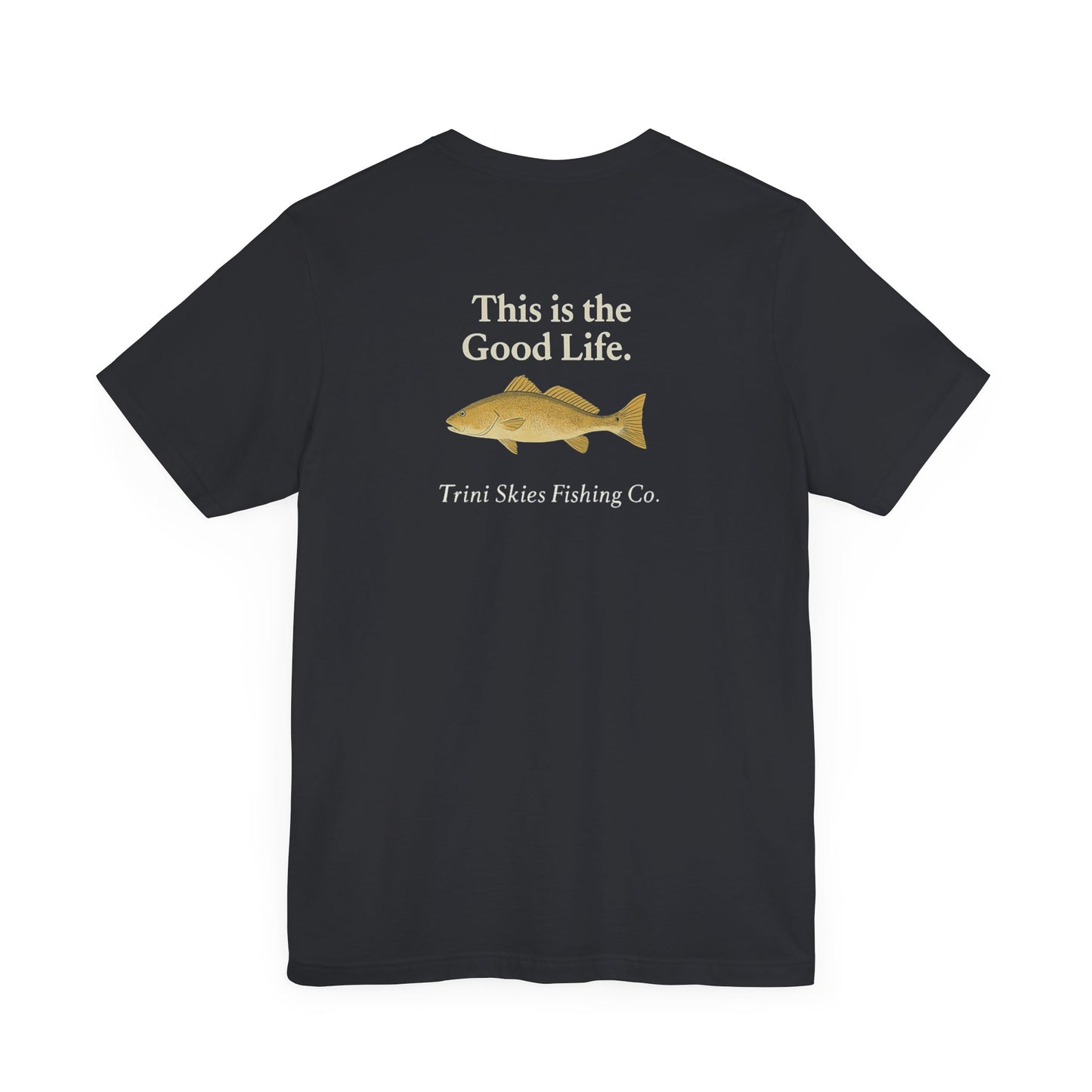 This is the Good Life Fishing Tee Trini Skies Fishing Co. Saltwater Lifestyle Shirt Red Drum Tee