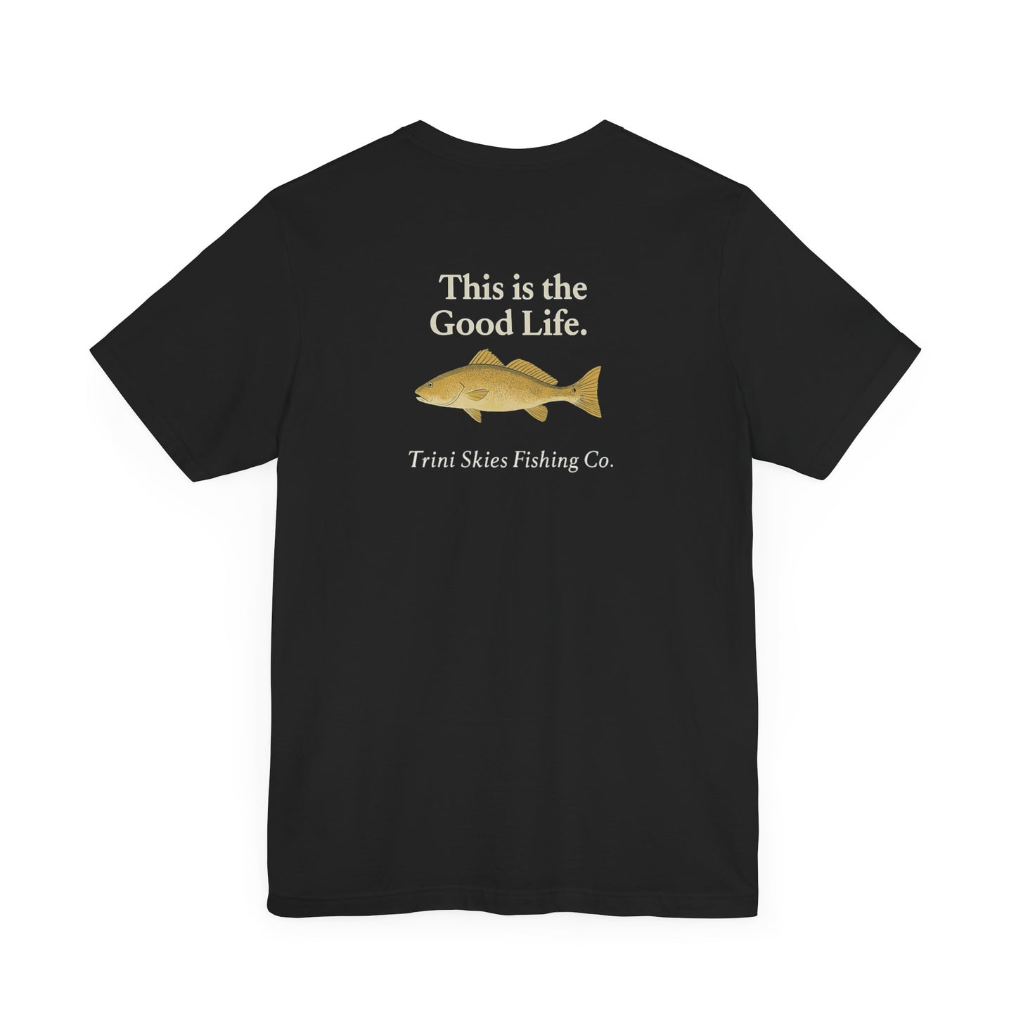 This is the Good Life Fishing Tee Trini Skies Fishing Co. Saltwater Lifestyle Shirt Red Drum Tee