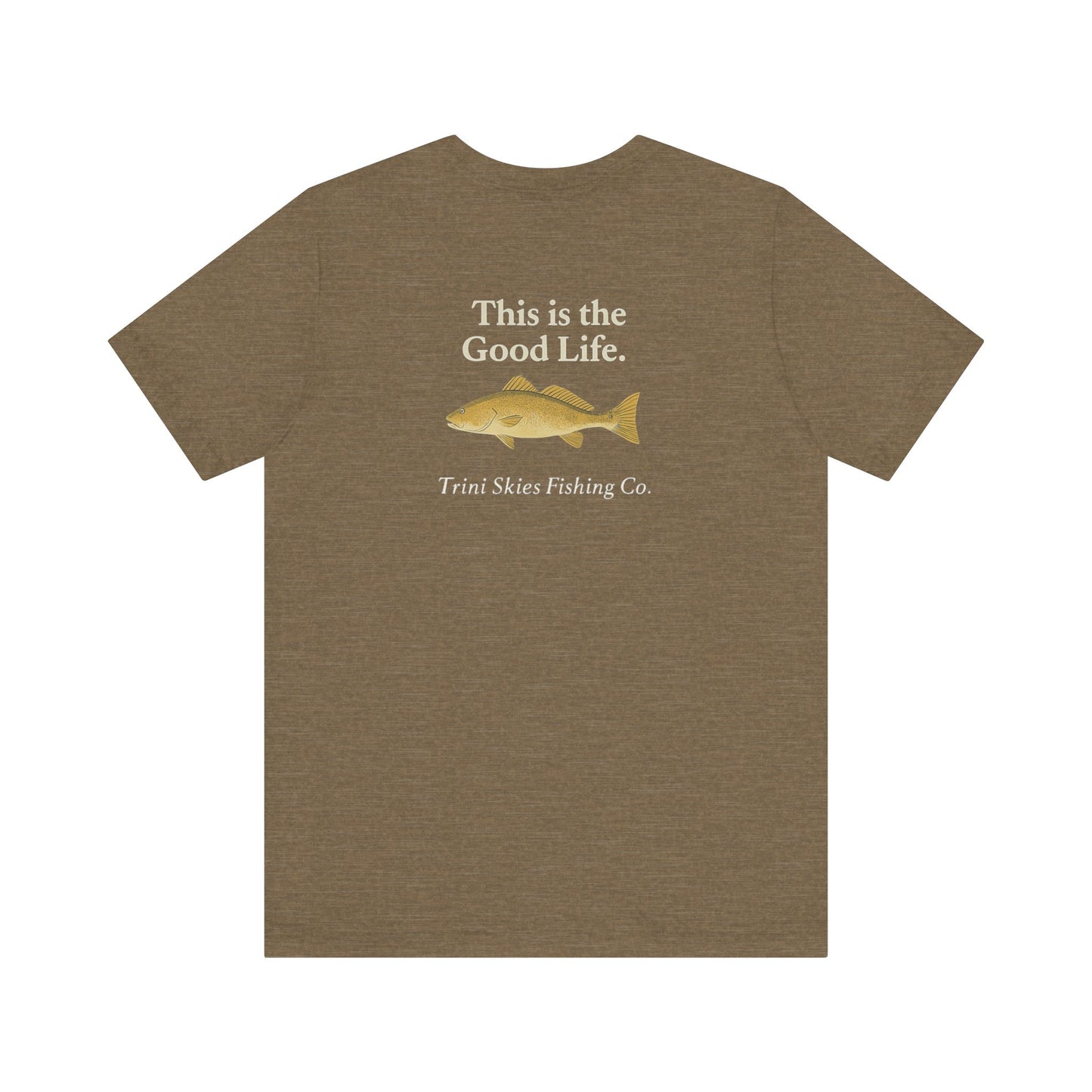 This is the Good Life Fishing Tee Trini Skies Fishing Co. Saltwater Lifestyle Shirt Red Drum Tee