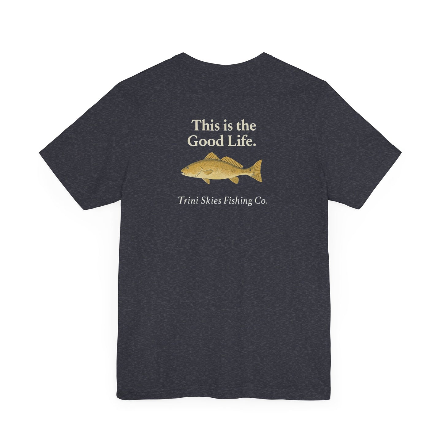 This is the Good Life Fishing Tee Trini Skies Fishing Co. Saltwater Lifestyle Shirt Red Drum Tee