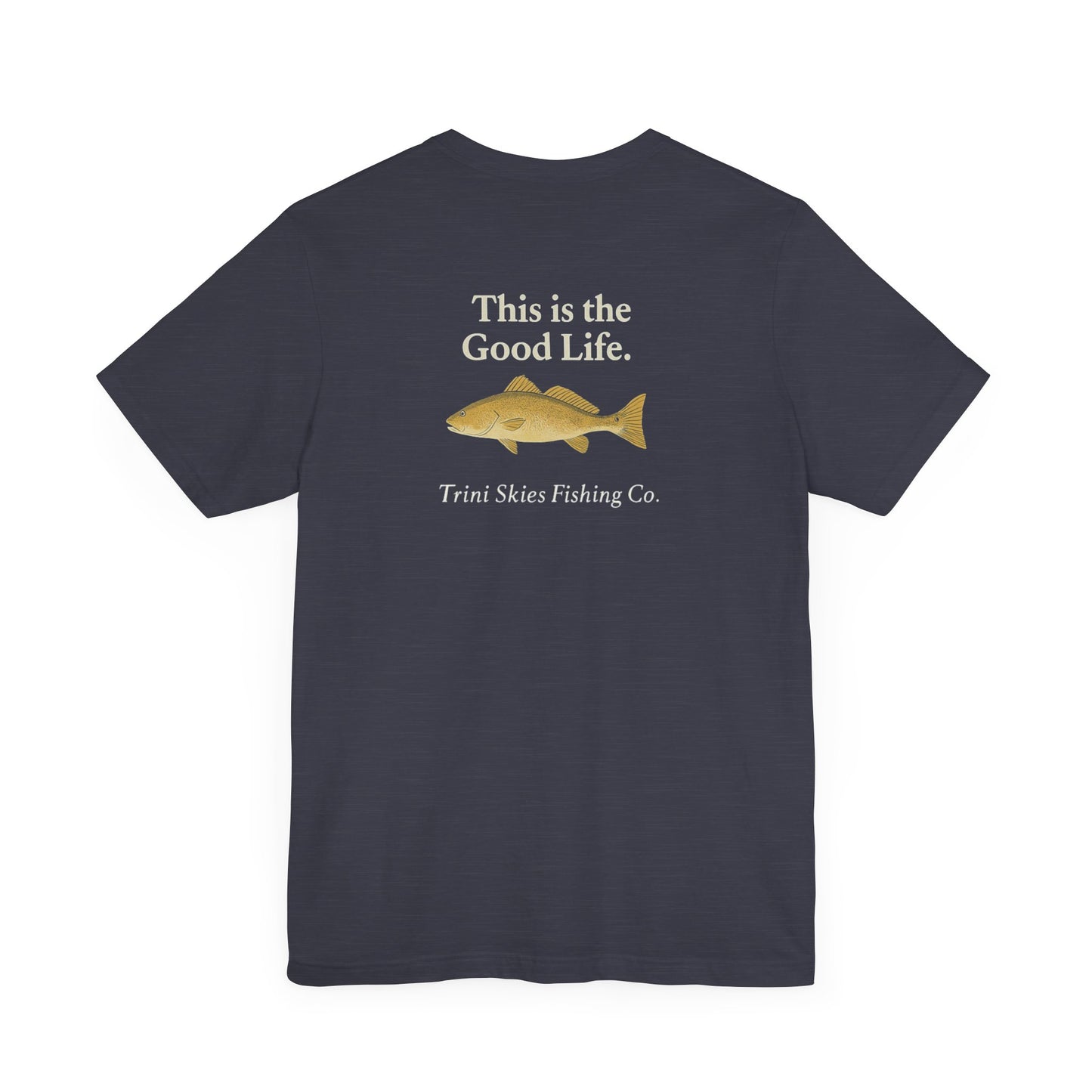 This is the Good Life Fishing Tee Trini Skies Fishing Co. Saltwater Lifestyle Shirt Red Drum Tee