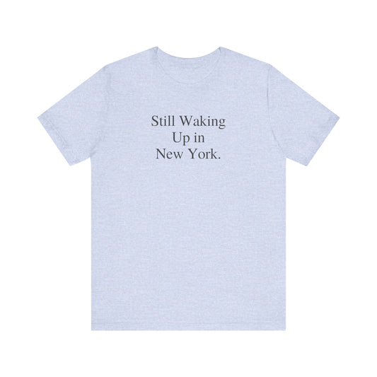 Still Waking Up in New York Tee Minimalist Bella Canvas Shirt NYC Graphic Tee