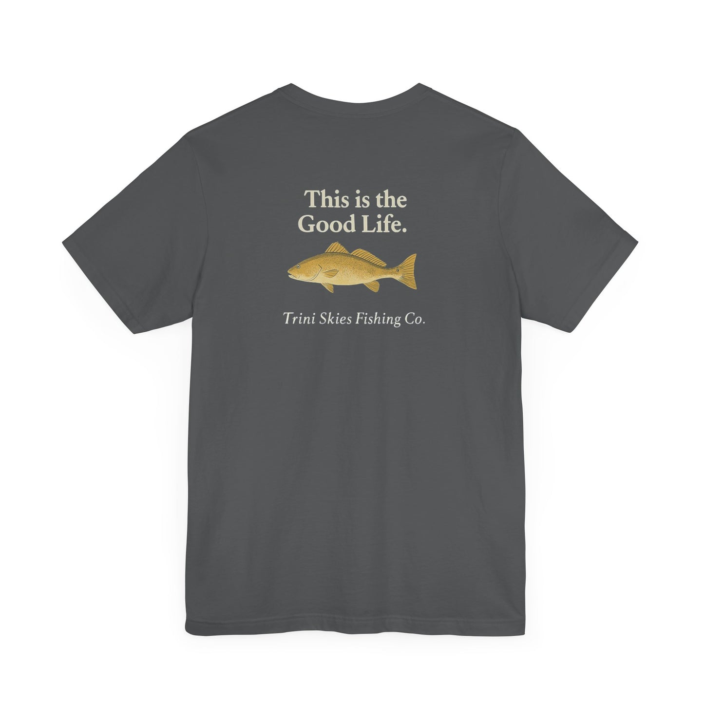 This is the Good Life Fishing Tee Trini Skies Fishing Co. Saltwater Lifestyle Shirt Red Drum Tee