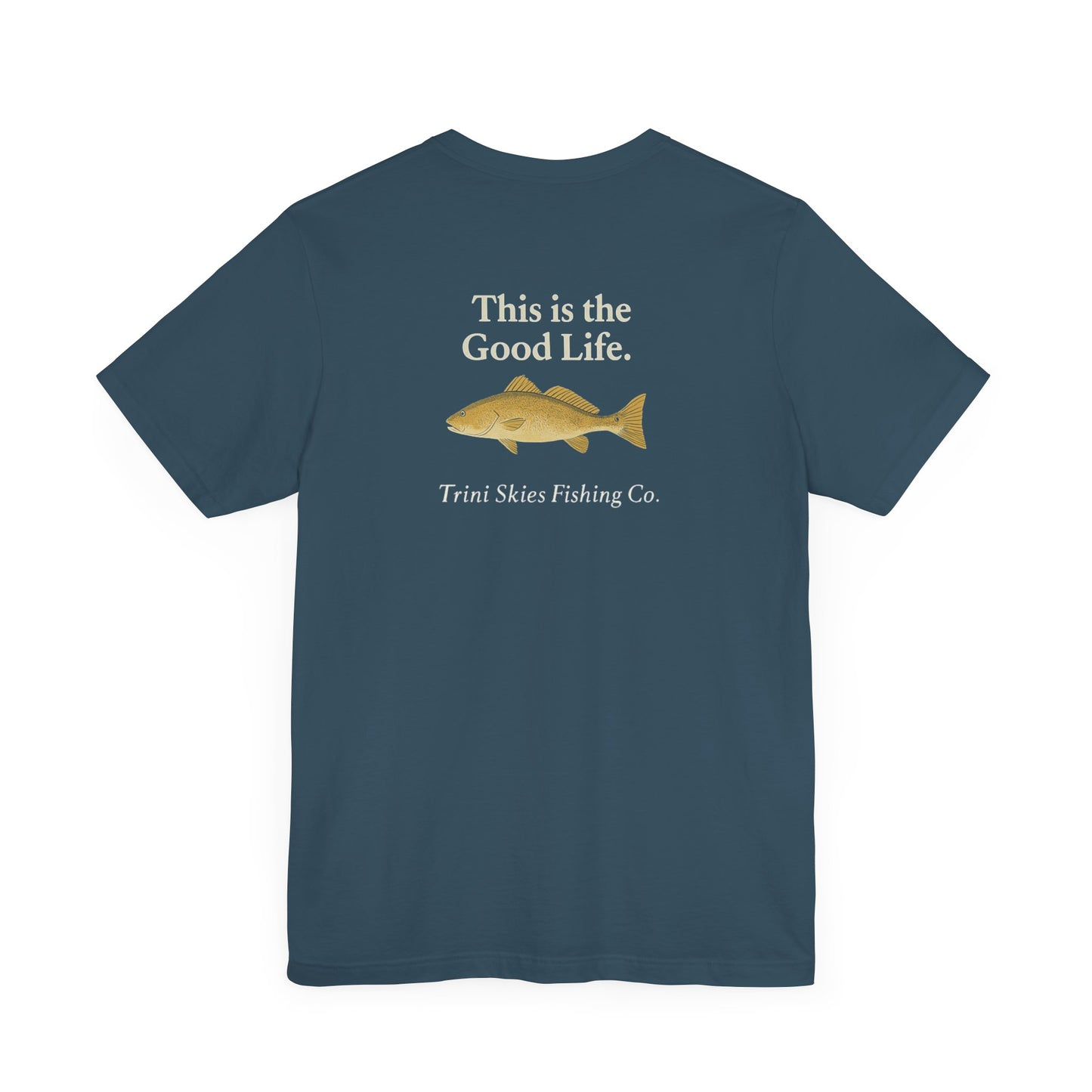 This is the Good Life Fishing Tee Trini Skies Fishing Co. Saltwater Lifestyle Shirt Red Drum Tee