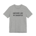 Light gray tee with Awesome Like My Daughter graphic to celebrate fatherhood