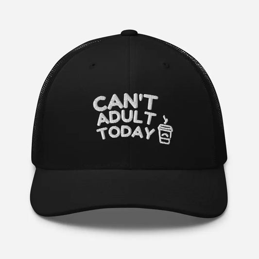 Can’t Adult Today Embroidered Trucker Hat Humor Funny - Black - Hats black trucker hat white embroidered 1