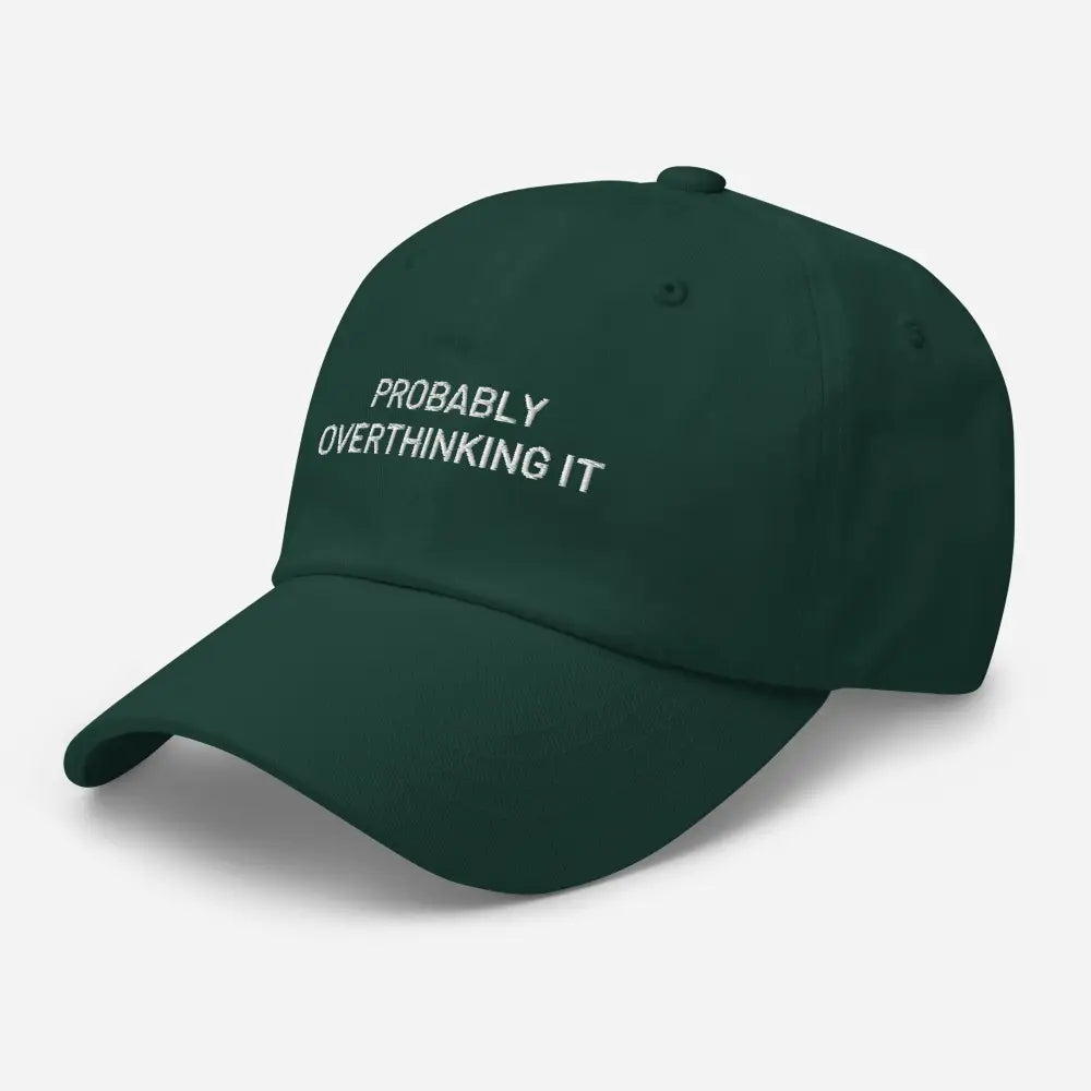 Dark green embroidered dad hat with Probably Overthinking It text