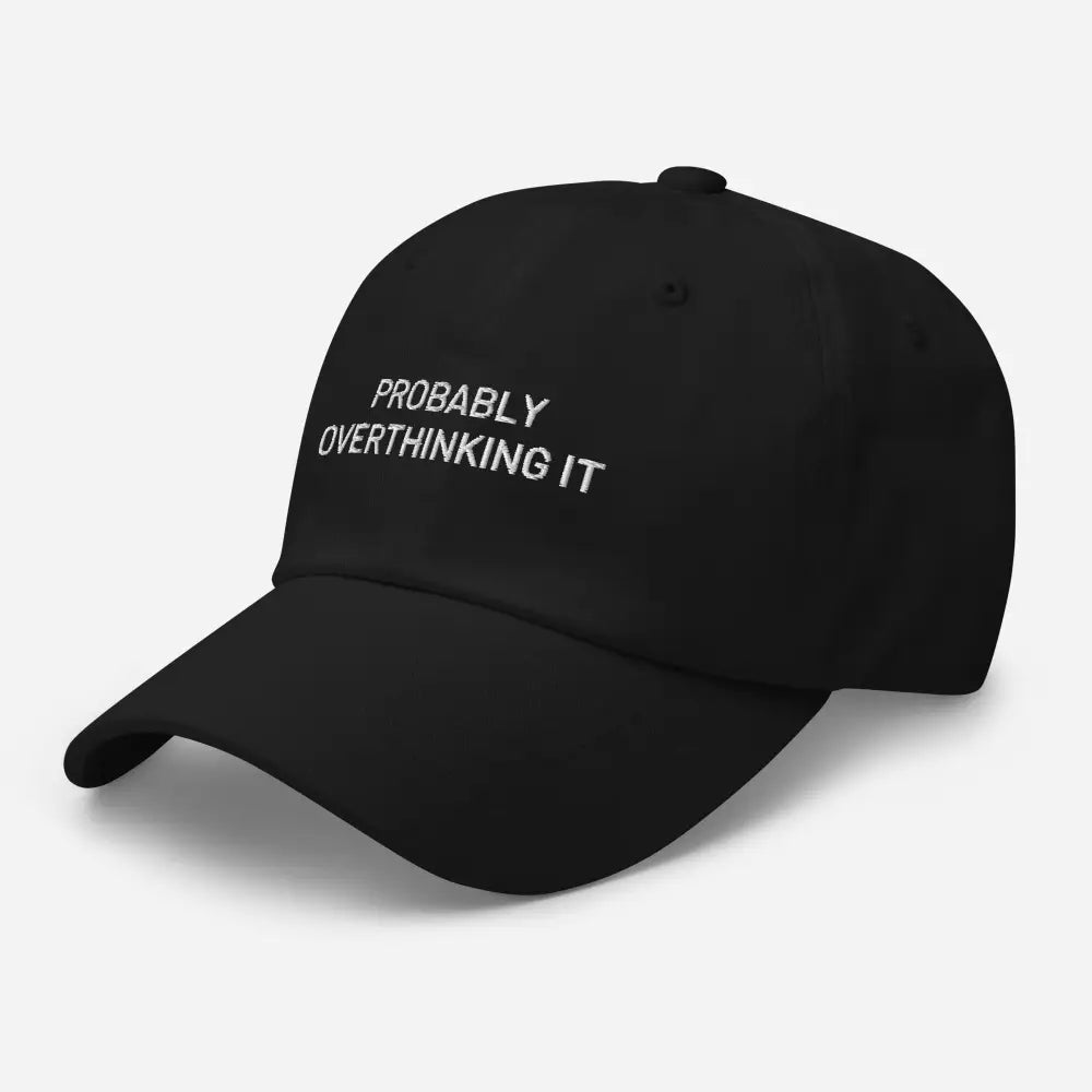 Black embroidered dad hat with probably overthinking it text