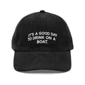 Black corduroy cap with It’s a Good Day to Drink on a Boat embroidered vintage design and adjustable strap