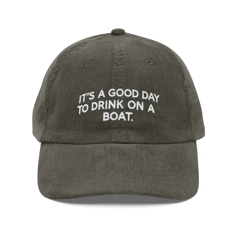 Dark green embroidered vintage corduroy cap with It’s a Good Day to Drink on a Boat text