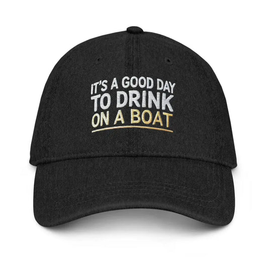 It’s a Good Day to Drink on Boat Embroidered Denim Hat | Nautical Party Cap - Black - Hats black baseball cap white