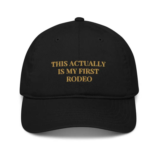 This Actually Is My First Rodeo Embroidered Organic Dad Hat - Black - Hats black baseball cap gold embroidered 1