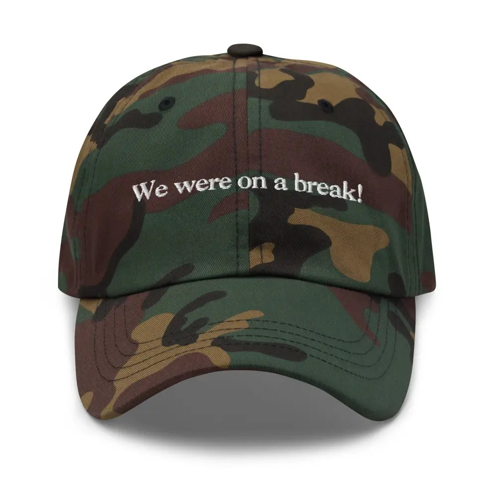 Custom embroidered dad hat with We were on a break text