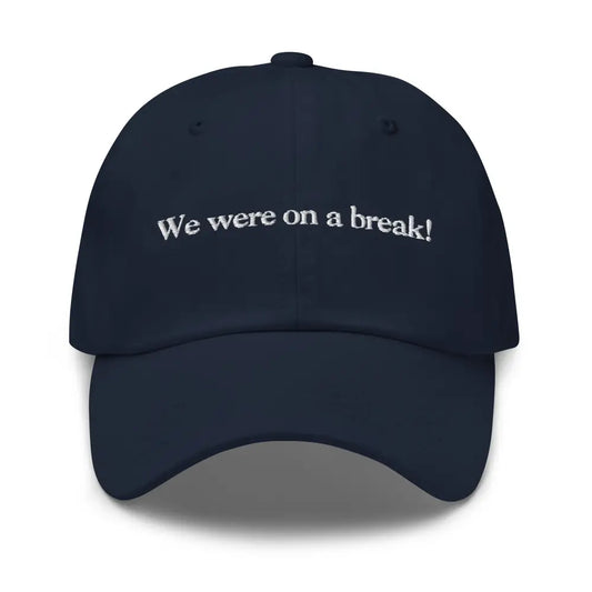We Were On A Break Embroidered Dad Hat - Navy - Hats navy blue dad hat white 1